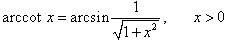 выражение арккотангенса через арксинус при x>0
